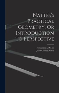 Cover image for Nattes's Practical Geometry, Or Introduction To Perspective