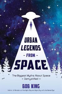 Cover image for Urban Legends from Space: The Biggest Myths About Space Demystified