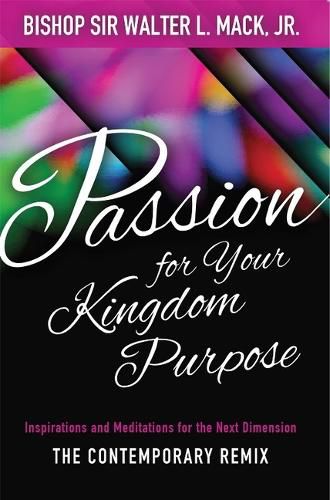 Cover image for Passion for Your Kingdom Purpose: Inspirations and Meditations for the Next Dimension