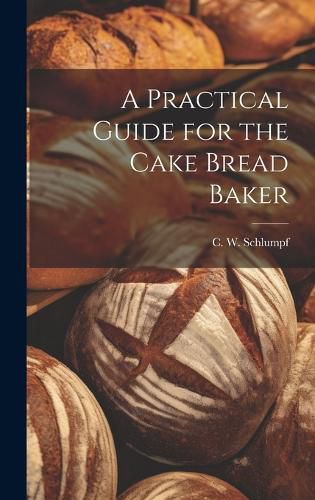 Cover image for A Practical Guide for the Cake Bread Baker