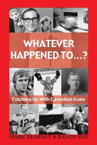 Cover image for Whatever Happened To...?: Catching Up with Canadian Icons