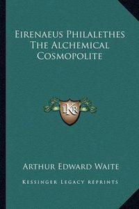 Cover image for Eirenaeus Philalethes the Alchemical Cosmopolite