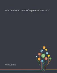 Cover image for A Lexicalist Account of Argument Structure