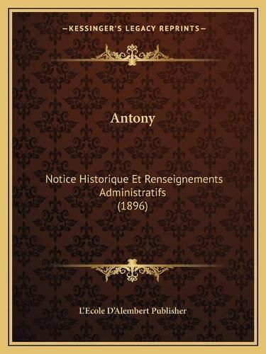 Cover image for Antony: Notice Historique Et Renseignements Administratifs (1896)