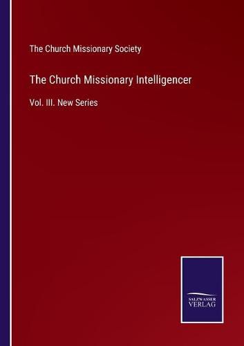 Cover image for The Church Missionary Intelligencer: Vol. III. New Series