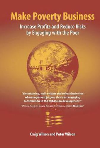 Make Poverty Business: Increase Profits and Reduce Risks by Engaging with the Poor