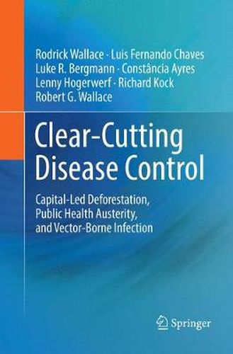 Clear-Cutting Disease Control: Capital-Led Deforestation, Public Health Austerity, and Vector-Borne Infection