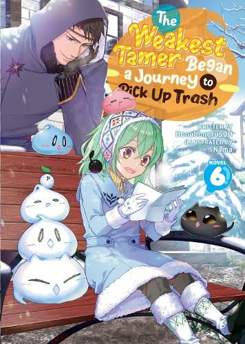 Cover image for The Weakest Tamer Began a Journey to Pick Up Trash (Light Novel) Vol. 6