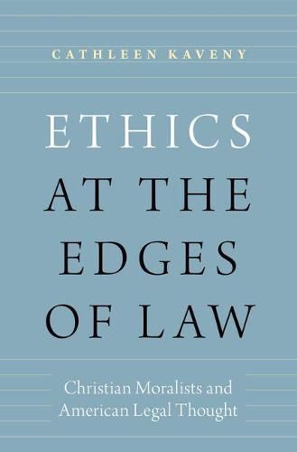 Cover image for Ethics at the Edges of Law: Christian Moralists and American Legal Thought