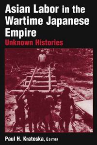 Cover image for Asian Labor in the Wartime Japanese Empire: Unknown Histories