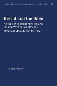 Cover image for Brecht and the Bible: A Study of Religious Nihilism and Human Weakness in Brecht's Drama of Morality and the City