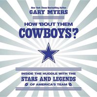 Cover image for How 'bout Them Cowboys?: Inside the Huddle with the Stars and Legends of America's Team