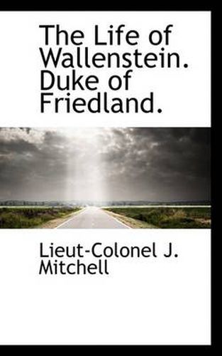 Cover image for The Life of Wallenstein. Duke of Friedland.