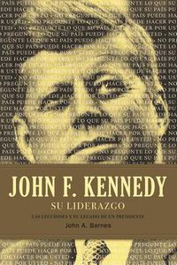 Cover image for John F. Kennedy su liderazgo: Las lecciones y el legado de un presidente