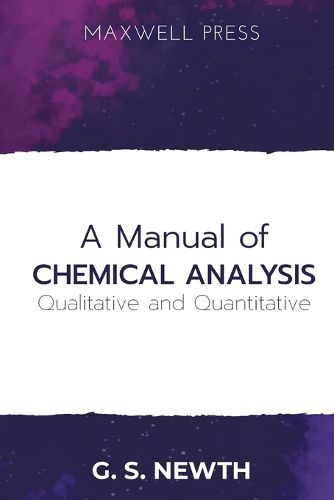 Cover image for A Manual of Chemical Analysis (Qualitative and Quantitative)