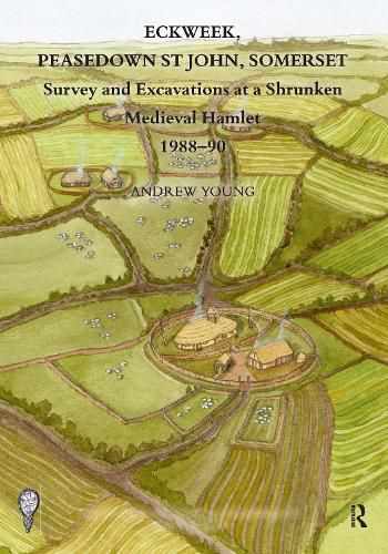 Eckweek, Peasedown St John, Somerset: Survey and Excavations at a Shrunken Medieval Hamlet 1988-90