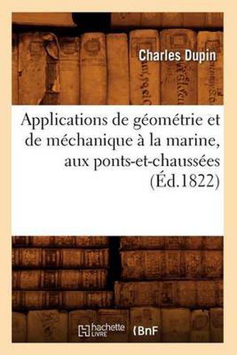 Applications de Geometrie Et de Mechanique A La Marine, Aux Ponts-Et-Chaussees (Ed.1822)