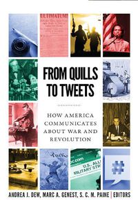 Cover image for From Quills to Tweets: How America Communicates about War and Revolution