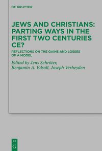 Cover image for Jews and Christians - Parting Ways in the First Two Centuries CE?: Reflections on the Gains and Losses of a Model