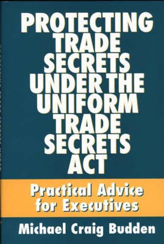 Cover image for Protecting Trade Secrets Under the Uniform Trade Secrets Act: Practical Advice for Executives