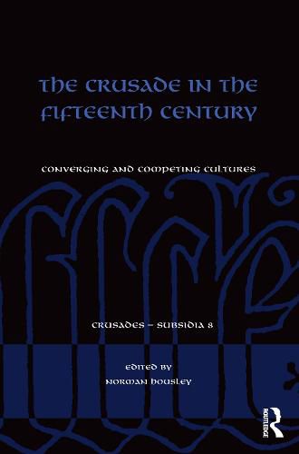 Cover image for The Crusade in the Fifteenth Century: Converging and competing cultures