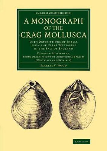 Cover image for A Monograph of the Crag Mollusca: With Descriptions of Shells from the Upper Tertiaries of the East of England