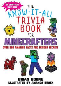 Cover image for The Know-It-All Trivia Book for Minecrafters: Over 800 Amazing Facts and Insider Secrets