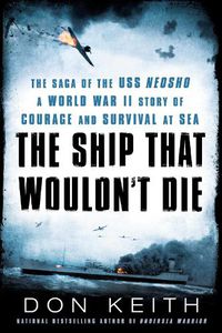 Cover image for The Ship That Wouldn't Die: The Saga of the USS Neosho- A World War II Story of Courage and Survival at Sea
