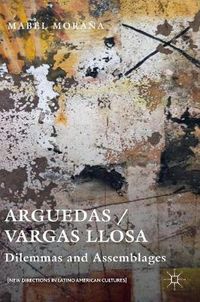 Cover image for Arguedas / Vargas Llosa: Dilemmas and Assemblages