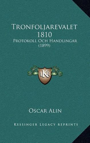 Cover image for Tronfoljarevalet 1810: Protokoll Och Handlingar (1899)