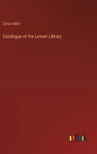 Cover image for Catalogue of the Leeser Library