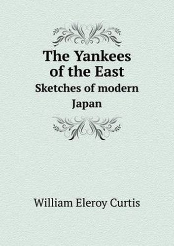 The Yankees of the East Sketches of modern Japan