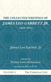 Cover image for The Collected Writings of James Leo Garrett Jr., 1950-2015: Volume Eight