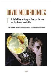 Cover image for David Wojnarowicz: A Definitive History of Five or Six Years on the Lower East Side