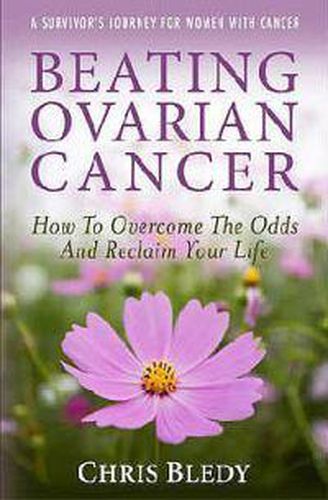 Cover image for Beating Ovarian Cancer: How to Overcome the Odds and Reclaim Your Life