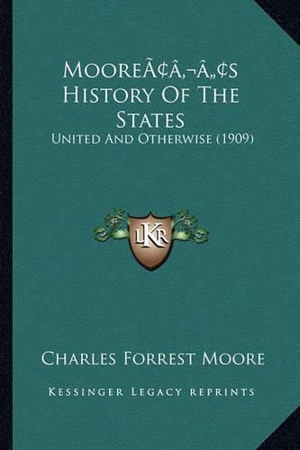 Mooreacentsa -A Centss History of the States: United and Otherwise (1909)