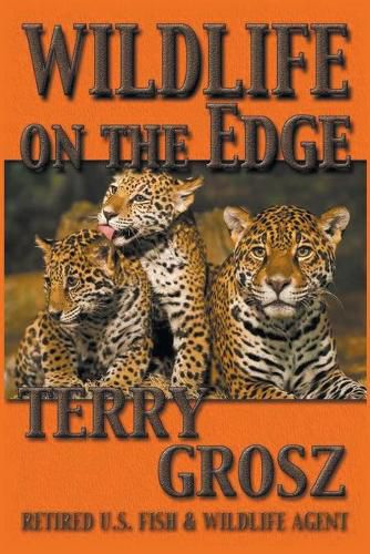 Wildlife on The Edge: Adventures of a Special Agent in the U.S. Fish & Wildlife Service