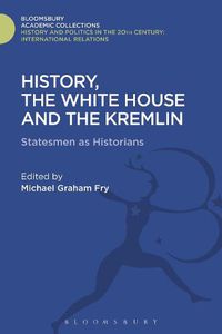 Cover image for History, the White House and the Kremlin: Statesmen as Historians