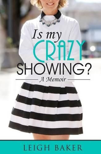 Cover image for Is My Crazy Showing?: A Memoir