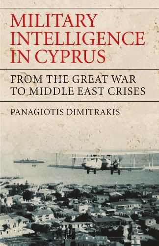 Cover image for Military Intelligence in Cyprus: From the Great War to Middle East Crises