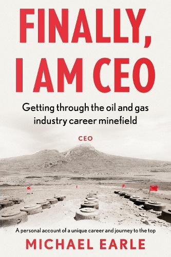 Cover image for Finally, I am CEO: Getting through the oil and gas industry career minefield