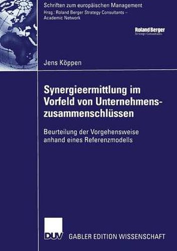 Cover image for Synergieermittlung Im Vorfeld Von Unternehmenszusammenschlussen: Beurteilung Der Vorgehensweise Anhand Eines Referenzmodells