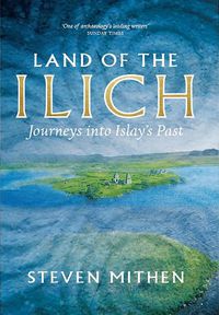 Cover image for Land of the Ilich: Journey's into Islay's Past