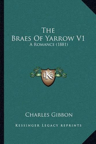 Cover image for The Braes of Yarrow V1: A Romance (1881)