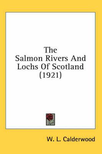 Cover image for The Salmon Rivers and Lochs of Scotland (1921)