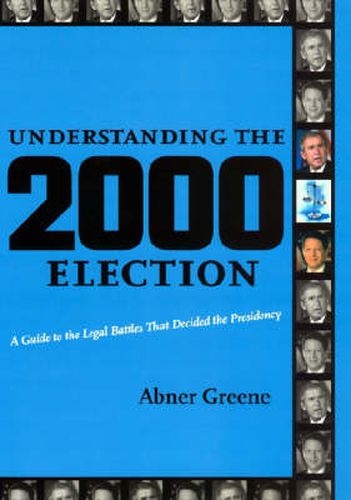 Cover image for Understanding the 2000 Election: A Guide to the Legal Battles That Decided the Presidency