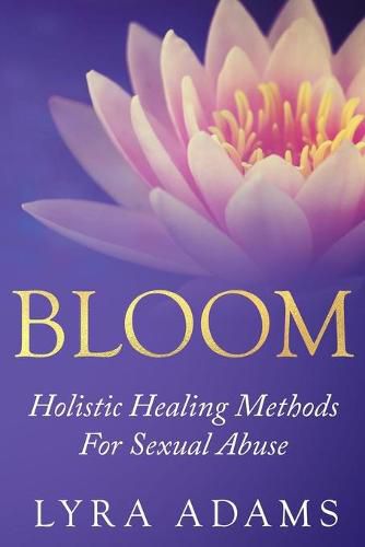 Cover image for Bloom: Holistic Healing Methods For Sexual Abuse