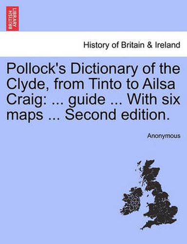 Cover image for Pollock's Dictionary of the Clyde, from Tinto to Ailsa Craig: ... Guide ... with Six Maps ... Second Edition.