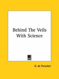 Cover image for Behind the Veils with Science