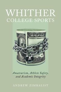Cover image for Whither College Sports: Amateurism, Athlete Safety, and Academic Integrity